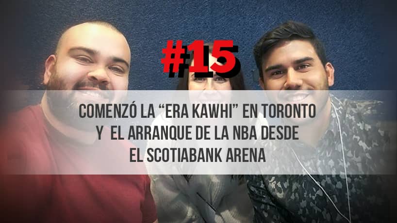 Comenzó la «Era Kawhi» en Toronto y el arranque de la NBA desde el Scotiabank Arena – (Ep. 15)