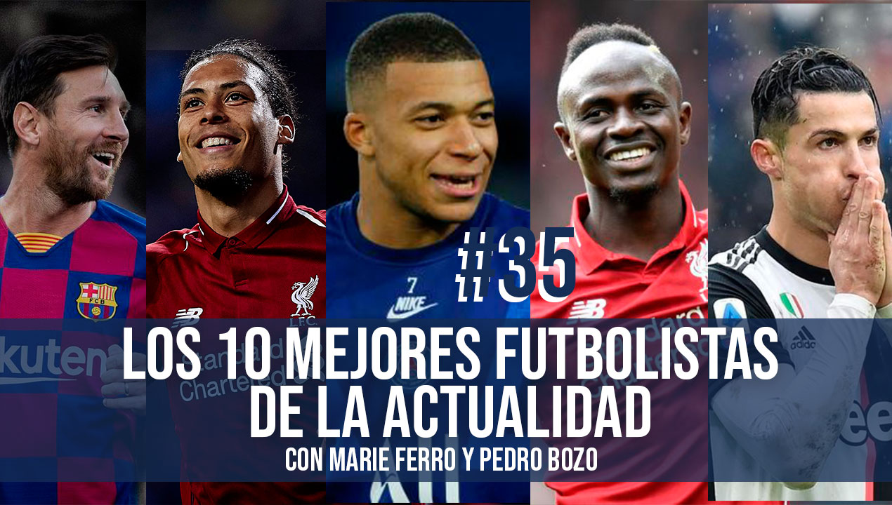 Los 10 mejores futbolistas de la actualidad con Marie Ferro y Pedro Bozo – (Ep. 35)