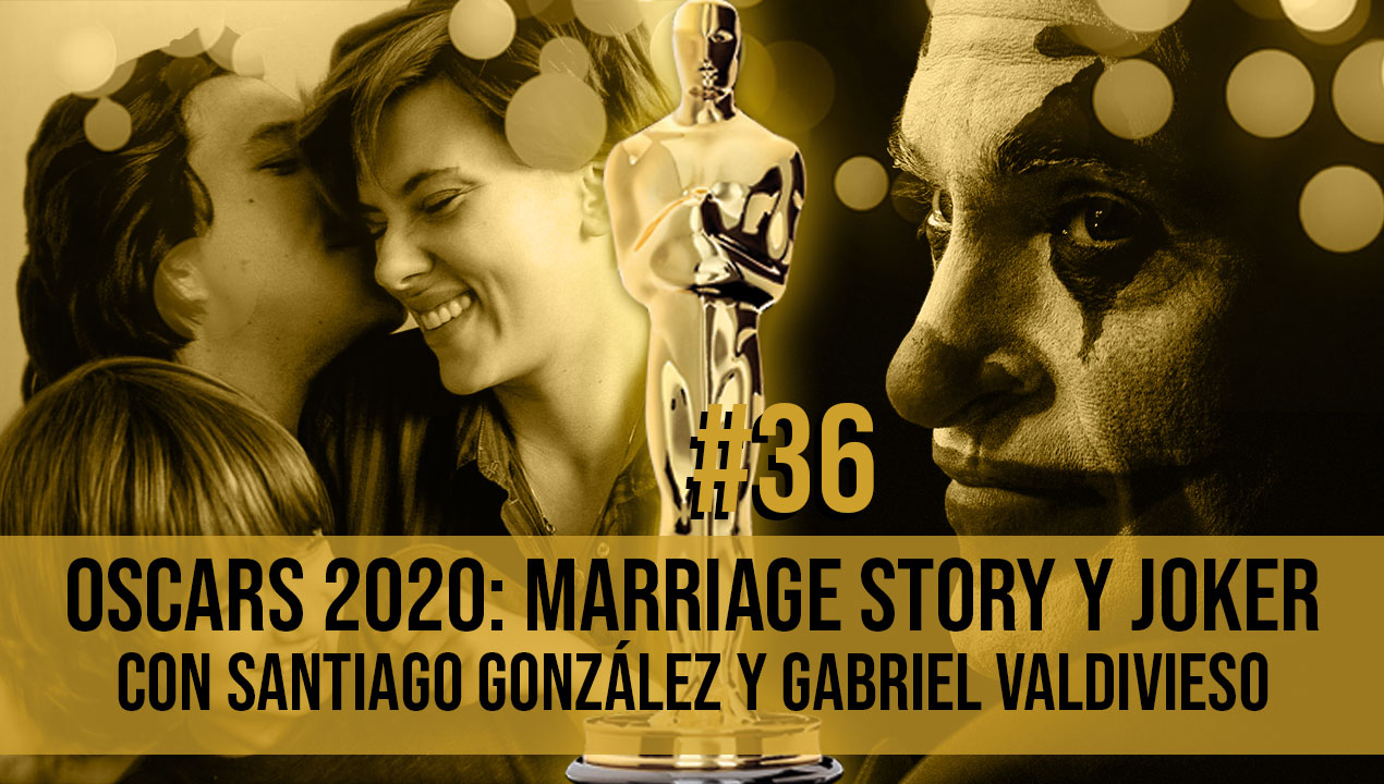 Oscars 2020: Marriage Story y Joker – (Ep. 36)