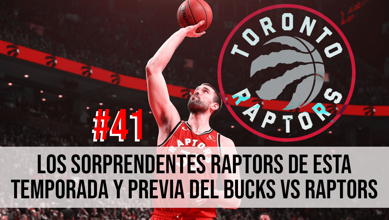 Los sorprendentes Raptors de esta temporada y previa del Bucks Vs Raptors – (Ep. 41)