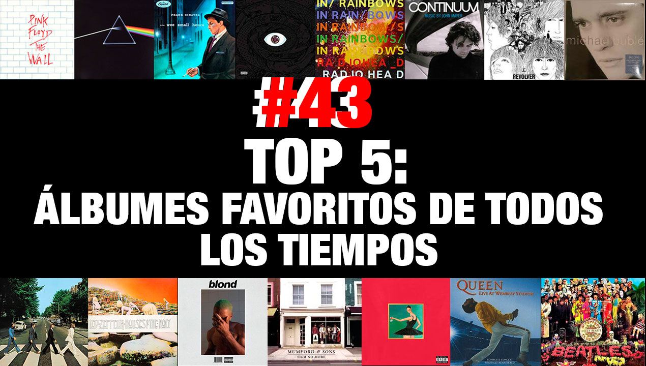 Top 5: Álbumes favoritos de todos los tiempos – (Ep. 43)